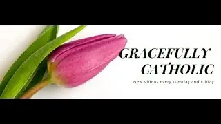 Welcome to the Channel Gracefully Catholic