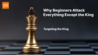 Why Beginners Attack Everything Except the King | Targeting the King (Part 9)