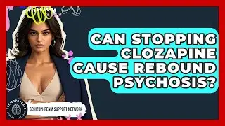 Can Stopping Clozapine Cause Rebound Psychosis? - Schizophrenia Support Network