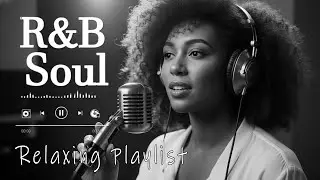 【R&B Soul】Relaxing Chill Playlist &ndash; Smooth R&B Soul Vibes - Soulful Vocals & Deep Grooves