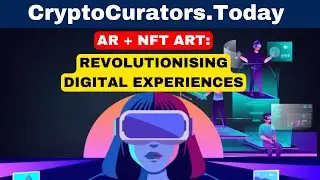 HOW AUGMENTED REALITY IS ENHANCING NFT ART: IMMERSIVE EXPERIENCES AND FUTURE POSSIBILITIES