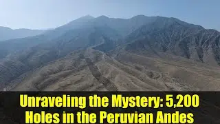 Unraveling the Mystery: 5,200 Holes in the Peruvian Andes