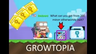 GROWTOPIA | what can you get from minor otherworldly bait (profit?!)