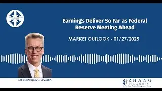 Earnings Deliver So Far as Federal Reserve Meeting Ahead | Market Outlook : Week of 01/27/25.