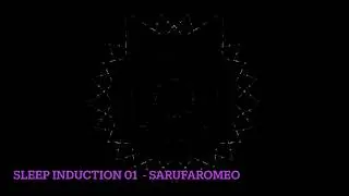 Sleep Induction 01 -Sarufaromeo