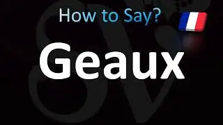 How to Pronounce ''Geaux'' In French