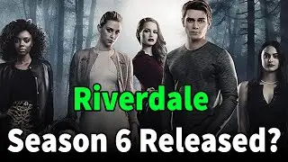 Riverdale season 6 Release Date, Cast, Plot, And Everything