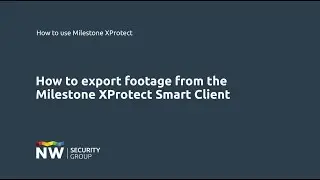 How to export footage from the Milestone XProtect Smart Client