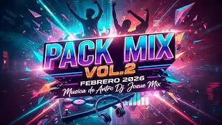 PACK MIX VOL.2 FEBRERO 2026 - Musica de Antro (Dj Josue Mix)
