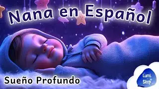 Nana en Español 🌙 Canción de Cuna Suave para Dormir Bebés | Sueño Profundo