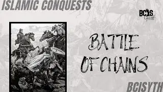 The Battle of Chains | The Islamic Conquests | BCISYTH