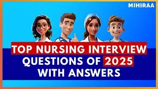 TOP NURSING INTERVIEW QUESTIONS (OF 2025) WITH ANSWERS | MIHIRAA