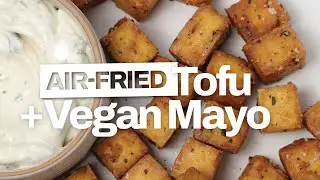 Quick and Easy | Air Fryer Tofu and Homemade Vegan Mayo