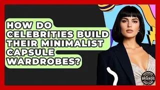 How Do Celebrities Build Their Minimalist Capsule Wardrobes? - Designer Brands Spotlight
