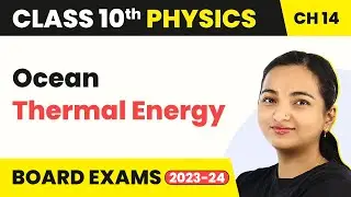 Ocean Energy Systems - Ocean Thermal Energy - Sources of Energy | Class 10 Physics
