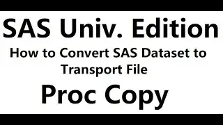 2020 06 12. SAS University Edition. How to Convert SAS Data to Transport File. Proc Copy