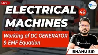 Working of DC Generator & EMF Equation | Lec - 46 | Electrical Machines | GATE/ESE Exams | Bhanu Sir