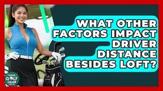 What Other Factors Impact Driver Distance Besides Loft? - Your Golf Gear Insider