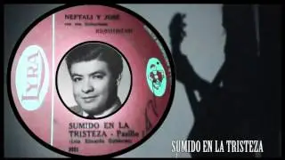 SUMIDO EN LA TRISTEZA - NEFTALY Y JOSE A. BEDOYA (CON LETRA)
