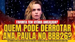 🔴BBB26: FAVORITISMO DE ANA PAULA RENAULT AMEAÇADO? FESTA AO VIVO!