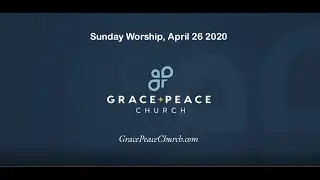 Grace+Peace Church Worship - April 26, 2020