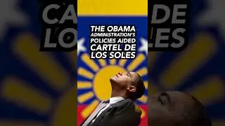 THE OBAMA ADMINISTRATION&rsquo;S POLICIES AIDED CARTEL DE LOS SOLES