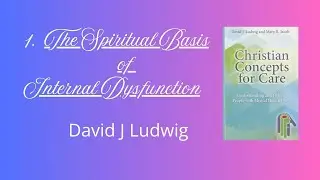 1.The Spiritual Basis of Internal Dysfunction - David J Ludwig