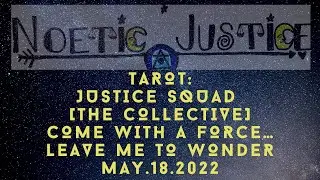 TAROT: JUSTICE SQUAD &mdash; THE COLLECTIVE | COME WITH A FORCE&hellip; LEAVE ME TO WONDER | MAY.18.2022