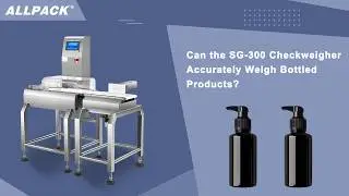 Can the SG-300 Checkweigher Accurately Weigh Bottled Products?