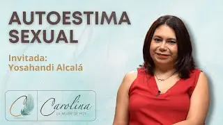 96. Autoestima sexual | Yosahandi Alcal&aacute;