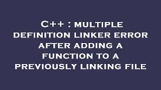 C++ : multiple definition linker error after adding a function to a previously linking file