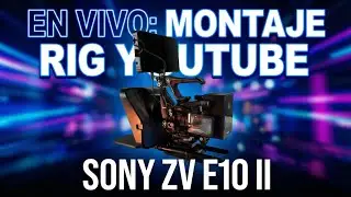 Mi RIG COMPLETO para Sony ZV-E10 II 🎥 | Accesorios, montaje y setup real de grabaci&oacute;n