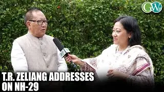 GW EXCLUSIVE: T.R. ZELIANG ADDRESSES ON NH-29; SAYS NHIDCL IGNORED STATE GOVTs SUGGESTION