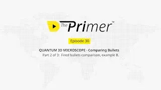 S2, Episode 8: QUANTUM 3D MICROSCOPE &ndash; Comparing Bullets Series Part 2