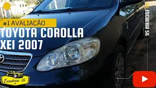 AVALIAÇÃO TOYOTA COROLLA XEI 2007 - MELHOR GERAÇÃO QUE JÁ EXISTIU !