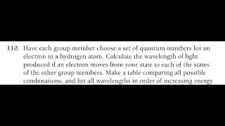 Have each group member choose a set of quantum numbers for an electron in a hydrogen atom. Calcu