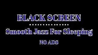 Relaxing Smooth Jazz Black Screen (NO ADS)  | Meditation for Sleep Black Screen