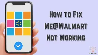 How to Fix Me@Walmart App Not Working : Multiple Solutions! (Apple & Android)