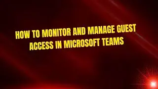 Как контролировать и управлять гостевым доступом в Microsoft Teams