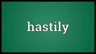 Hastily Meaning