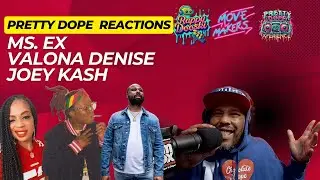Pretty Dope Reactions: Ms. Ex, Valona Denise & Joey Kash