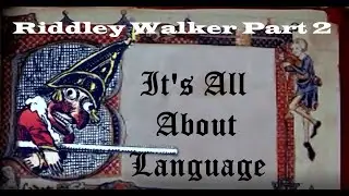 Riddley Walker Part 2 - 'It's All About Language'.