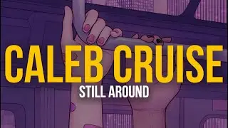 Caleb Cruise - Still Around (Lyric Video)