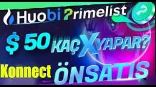 YENİ ON SATIŞ HUOBI PRIMELIST ! KONNECT