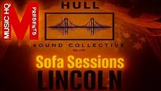 Hull to Lincoln | From Sofa to Stage &ndash; Grassroots Music Sessions