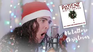Patient Sixty-Seven - All I Want For Christmas Is You (Metalcore Cover)