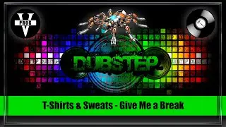 T-Shirts & Sweats - Give Me a Break. Dubstep music. Трек дня
