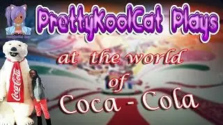 PrettyKoolCat Plays...At the World of Coca-Cola!