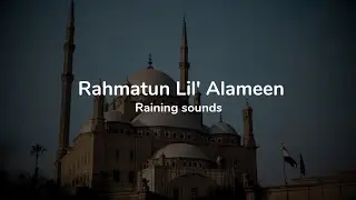 Rahmatun Lil'Alameen | vocals only/without music | Raining sounds | The Nasheed Station.