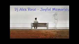 Dj Alex Rose - Joyful Memories (Original mix)